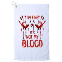 Halloween Splatter Blood Saying I M Fine ItS Not My Blood Platinum Collection Golf Towel