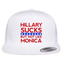 Hillary Sucks But Not Like Monica Funny Election Flat Bill Trucker Hat