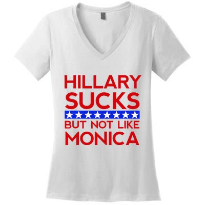 Hillary Sucks But Not Like Monica Funny Election Women's V-Neck T-Shirt