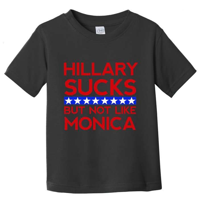 Hillary Sucks But Not Like Monica Funny Election Toddler T-Shirt