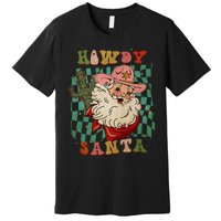 Howdy Santa Christmas Cowboy Santa Xmas Costume Premium T-Shirt