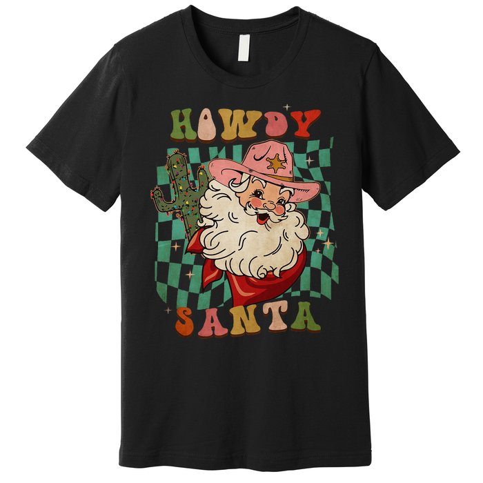 Howdy Santa Christmas Cowboy Santa Xmas Costume Premium T-Shirt