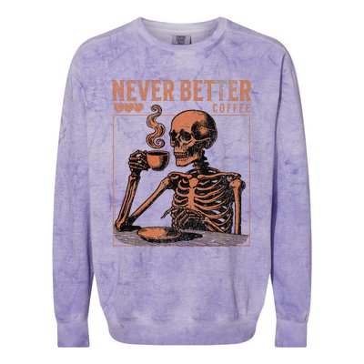 Halloween Skull Coffee Never Better Halloween Skeleton Colorblast Crewneck Sweatshirt