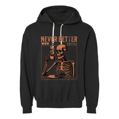 Halloween Skull Coffee Never Better Halloween Skeleton Garment-Dyed Fleece Hoodie