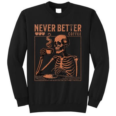 Halloween Skull Coffee Never Better Halloween Skeleton Sweatshirt