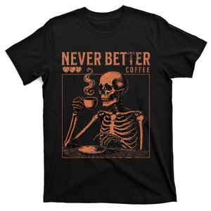 Halloween Skull Coffee Never Better Halloween Skeleton T-Shirt