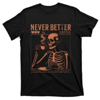 Halloween Skull Coffee Never Better Halloween Skeleton T-Shirt