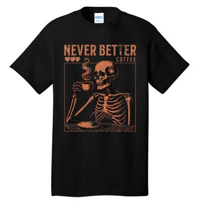 Halloween Skull Coffee Never Better Halloween Skeleton Tall T-Shirt