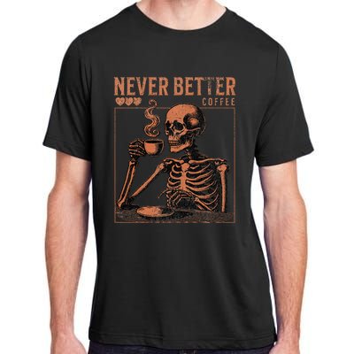 Halloween Skull Coffee Never Better Halloween Skeleton Adult ChromaSoft Performance T-Shirt