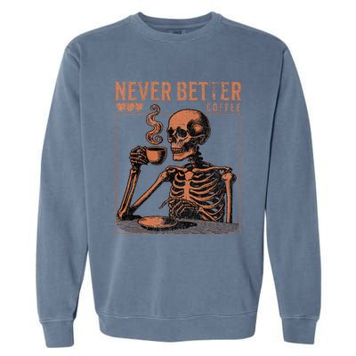 Halloween Skull Coffee Never Better Halloween Skeleton Garment-Dyed Sweatshirt