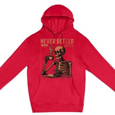 Halloween Skull Coffee Never Better Halloween Skeleton Premium Pullover Hoodie