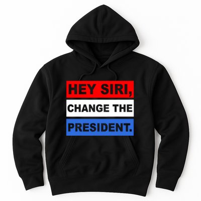 Hey Siri Change The President Funny Political Hoodie