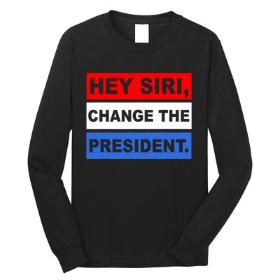 Hey Siri Change The President Funny Political Long Sleeve Shirt