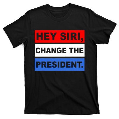 Hey Siri Change The President Funny Political T-Shirt