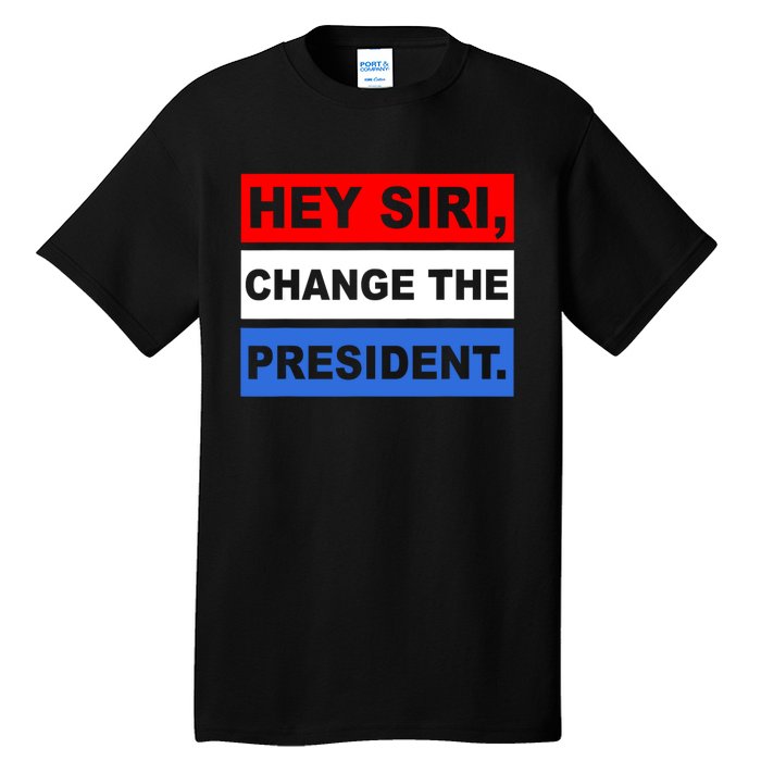 Hey Siri Change The President Funny Political Tall T-Shirt