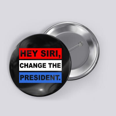 Hey Siri Change The President Funny Political Button