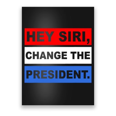 Hey Siri Change The President Funny Political Poster