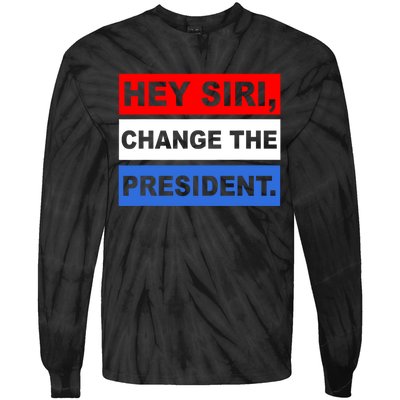 Hey Siri Change The President Funny Political Tie-Dye Long Sleeve Shirt