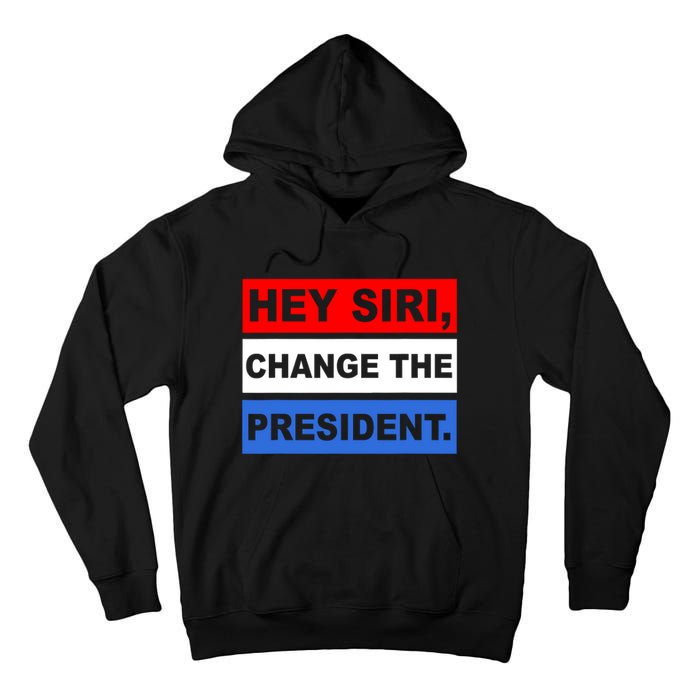 Hey Siri Change The President Funny Political Tall Hoodie