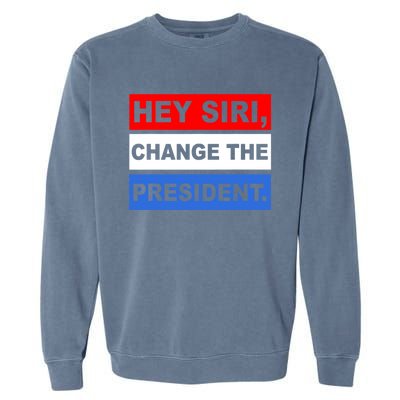 Hey Siri Change The President Funny Political Garment-Dyed Sweatshirt