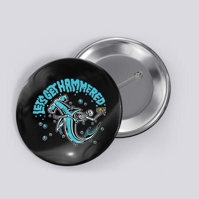Hammerhead Shark Drinking Pun Let's Get Hammered Party Button