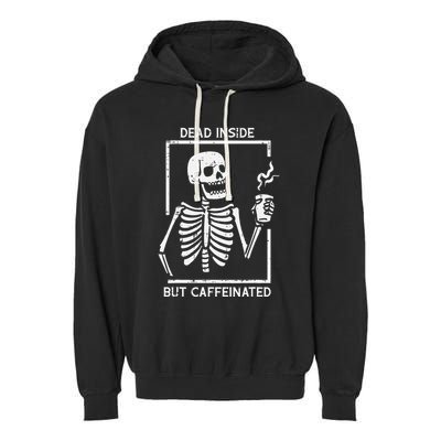 Halloween Skeleton Dead Inside Caffeinated Costume Garment-Dyed Fleece Hoodie