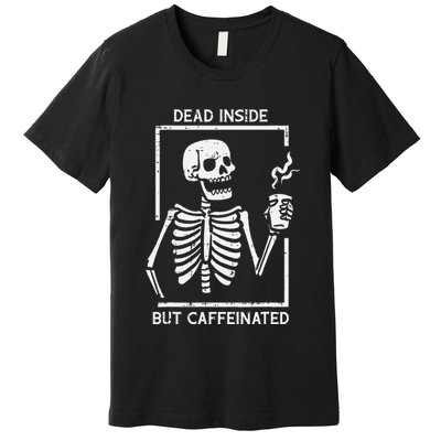 Halloween Skeleton Dead Inside Caffeinated Costume Premium T-Shirt