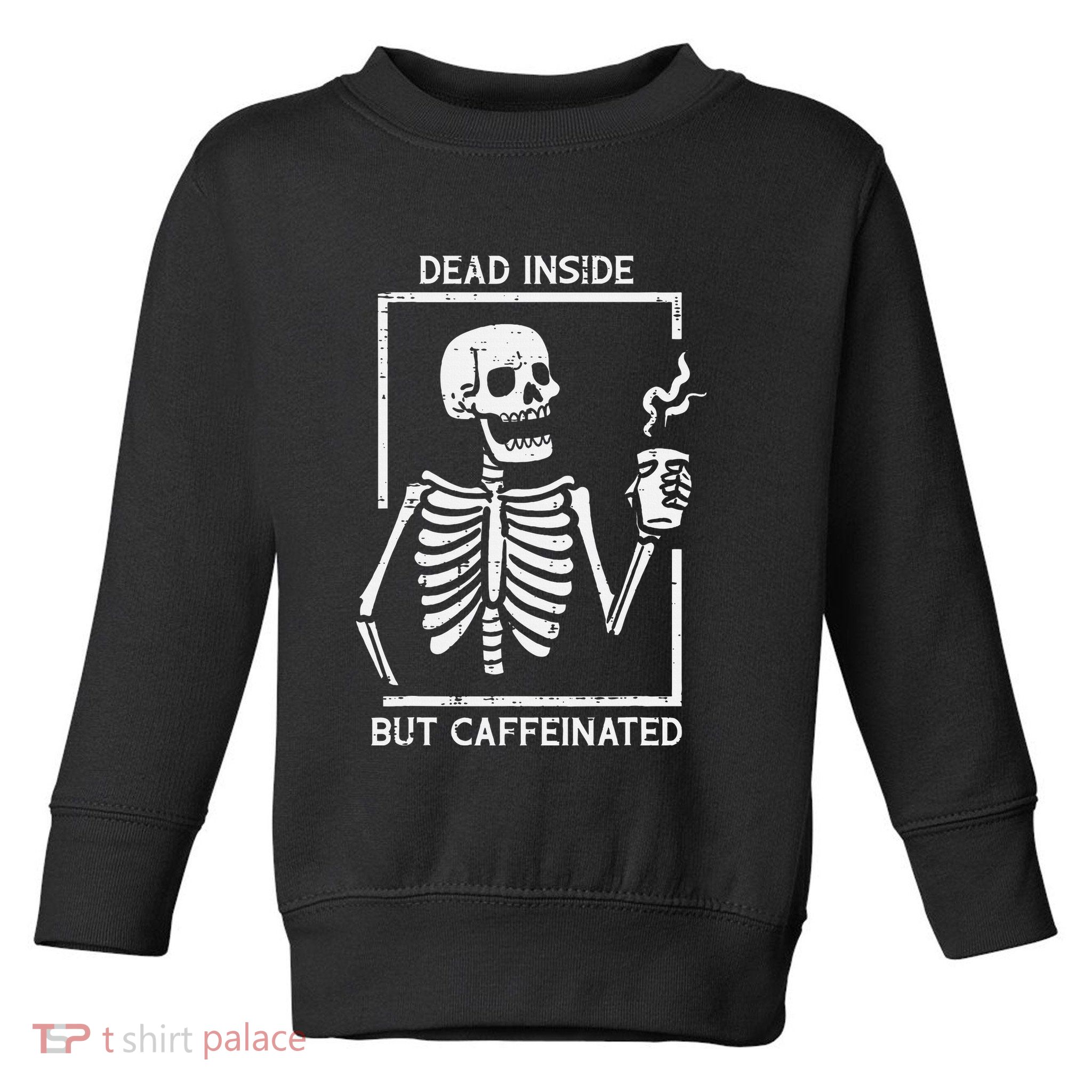 Halloween Skeleton Dead Inside Caffeinated Costume Toddler Sweatshirt