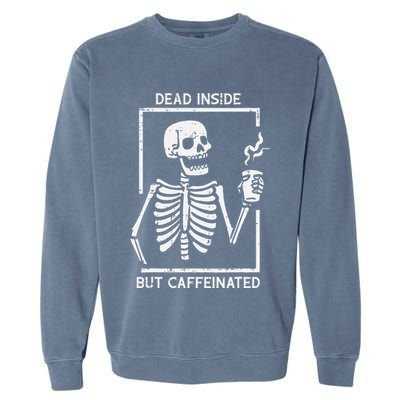 Halloween Skeleton Dead Inside Caffeinated Costume Garment-Dyed Sweatshirt