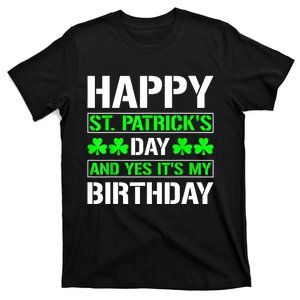 Happy St.Patrick's Day And Yes Its My Birthday B Day T-Shirt