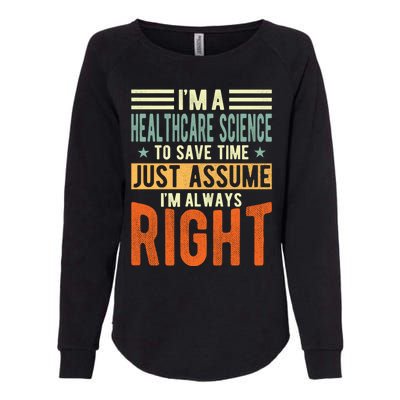 Healthcare Science Design I´m Always Right Healthcare Meaningful Gift Womens California Wash Sweatshirt