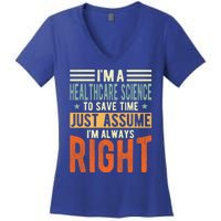 Healthcare Science Design I´m Always Right Healthcare Meaningful Gift Women's V-Neck T-Shirt