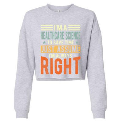 Healthcare Science Design I´m Always Right Healthcare Meaningful Gift Cropped Pullover Crew