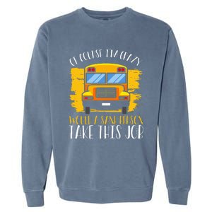 Hilarious Schoolbus Driver Saying School Bus Driver Joke Garment-Dyed Sweatshirt