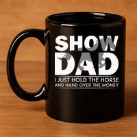 Horse Show Dad Father's Day 11oz C Handle Ceramic Mug