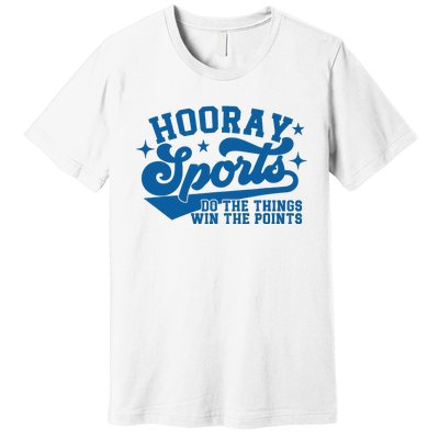 Hooray Sports do the things win the points Funny Blue sports Premium T-Shirt