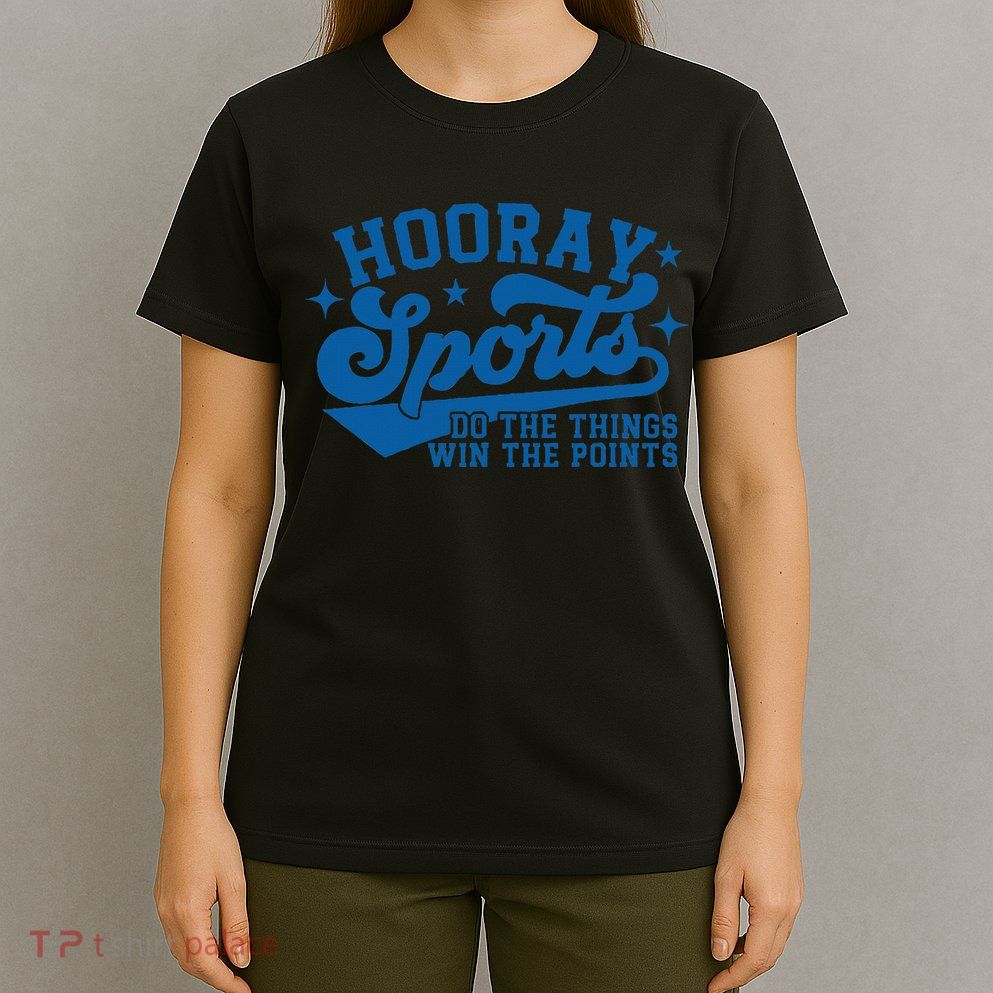 Hooray Sports Do The Things Win The Points Funny Blue Sports T-Shirt