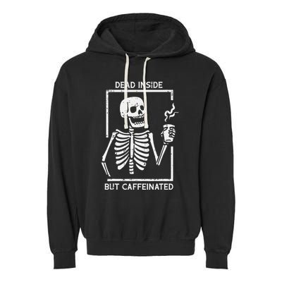 Halloween Skeleton Dead Inside Caffeinated Costume Garment-Dyed Fleece Hoodie