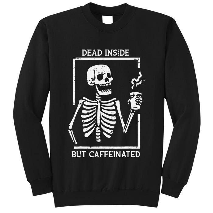 Halloween Skeleton Dead Inside Caffeinated Costume Tall Sweatshirt