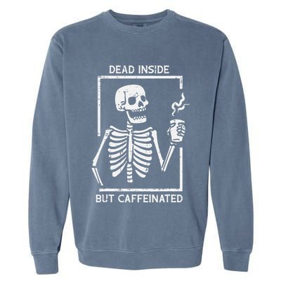 Halloween Skeleton Dead Inside Caffeinated Costume Garment-Dyed Sweatshirt