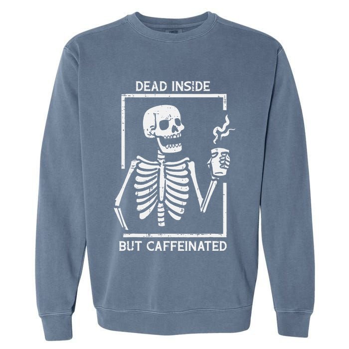 Halloween Skeleton Dead Inside Caffeinated Costume Garment-Dyed Sweatshirt