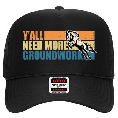 Horse Show Equestrian Horse Lover YAll Need More Groundwork High Crown Mesh Back Trucker Hat