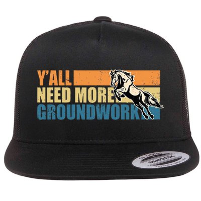 Horse Show Equestrian Horse Lover YAll Need More Groundwork Flat Bill Trucker Hat