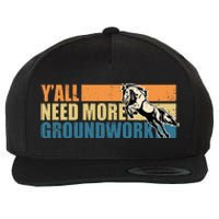 Horse Show Equestrian Horse Lover YAll Need More Groundwork Wool Snapback Cap