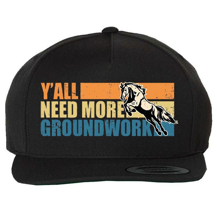 Horse Show Equestrian Horse Lover YAll Need More Groundwork Wool Snapback Cap