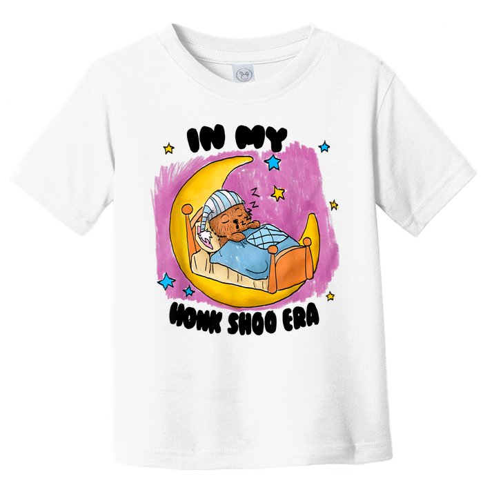 Honk Shoo Era Funny In My Honk Shoo Era Toddler T-Shirt