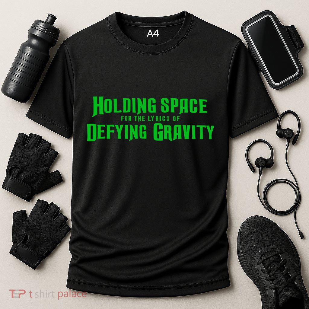 Holding Space For The Lyrics Of Defying Gravity Performance Shirt