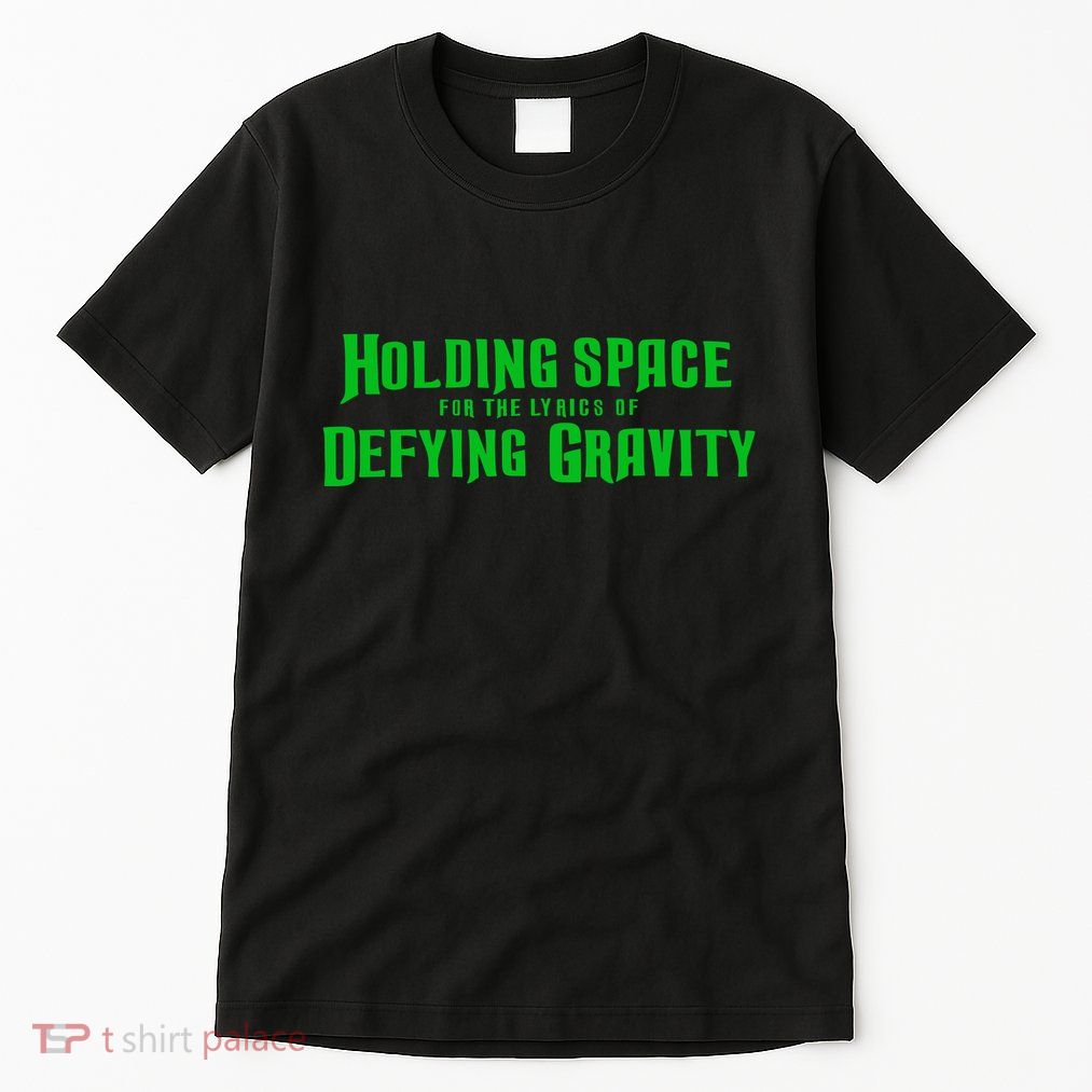 Holding Space For The Lyrics Of Defying Gravity Tall T-Shirt