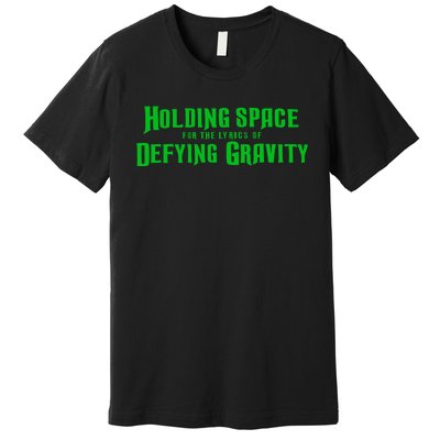 Holding Space For The Lyrics Of Defying Gravity Premium T-Shirt