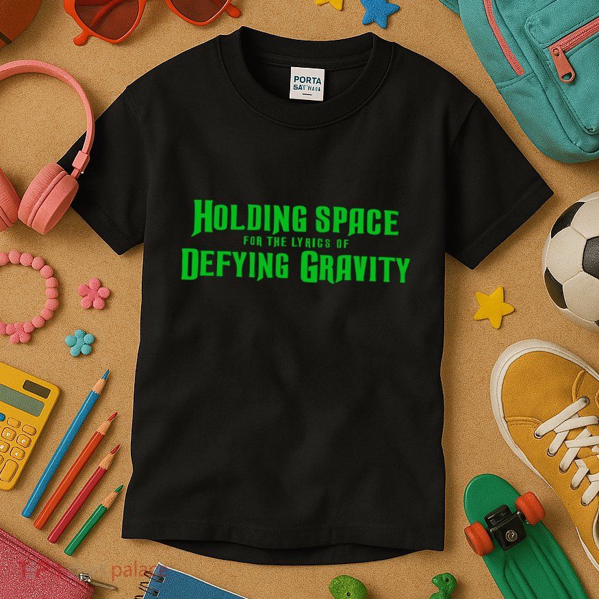 Holding Space For The Lyrics Of Defying Gravity Kids T-Shirt